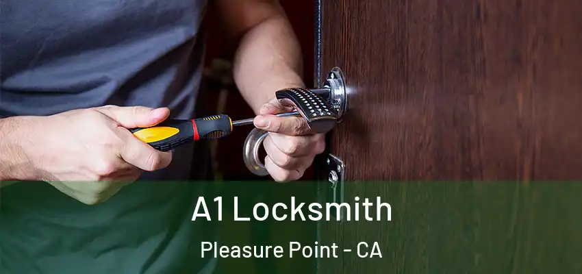  A1 Locksmith Pleasure Point - CA
