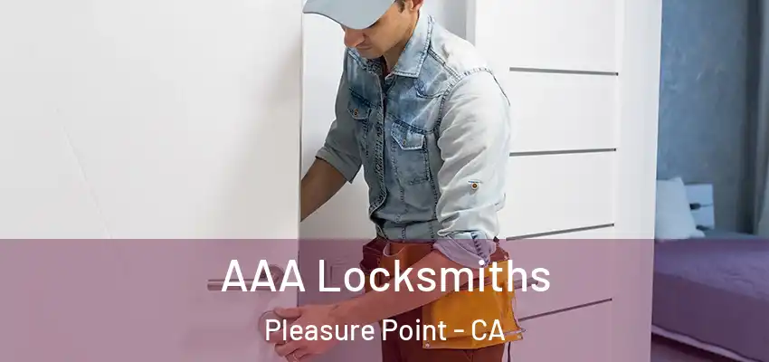  AAA Locksmiths Pleasure Point - CA