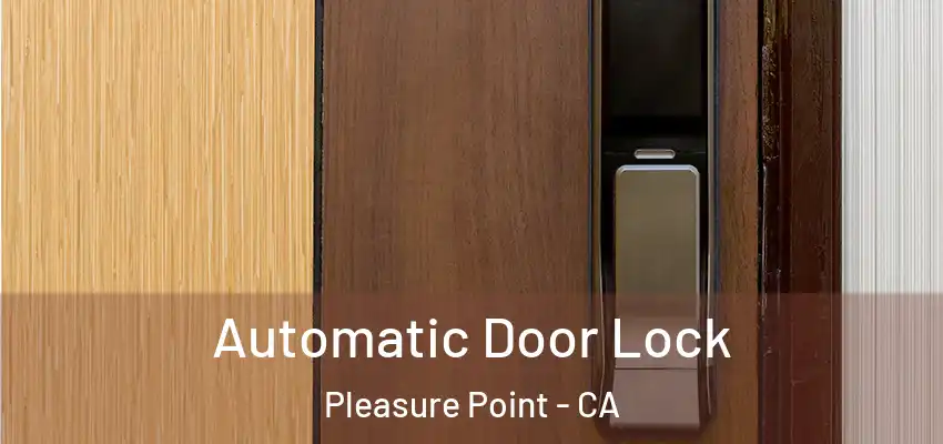 Automatic Door Lock Pleasure Point - CA
