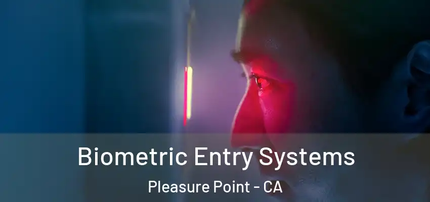  Biometric Entry Systems Pleasure Point - CA