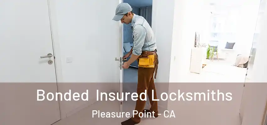  Bonded Insured Locksmiths Pleasure Point - CA