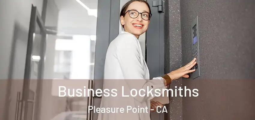  Business Locksmiths Pleasure Point - CA