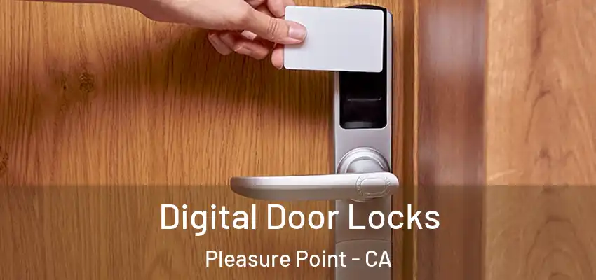 Digital Door Locks Pleasure Point - CA