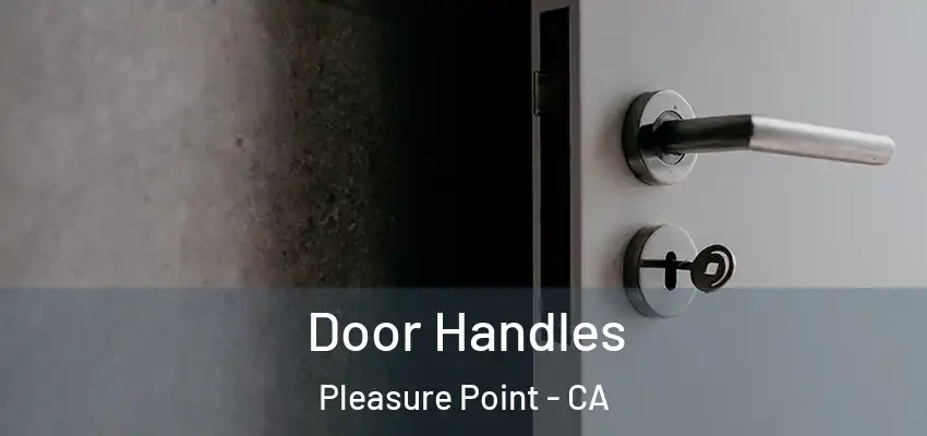  Door Handles Pleasure Point - CA