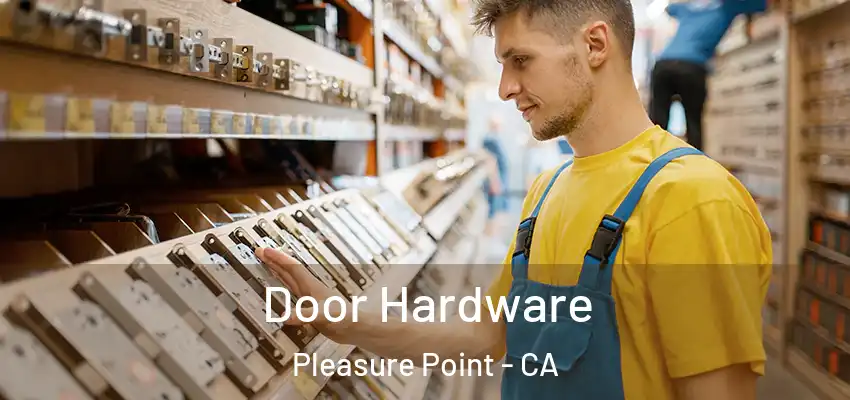  Door Hardware Pleasure Point - CA
