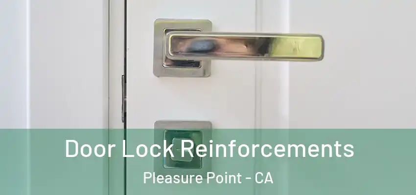  Door Lock Reinforcements Pleasure Point - CA