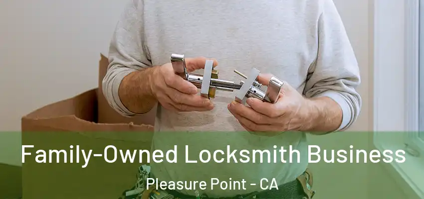  Family-Owned Locksmith Business Pleasure Point - CA