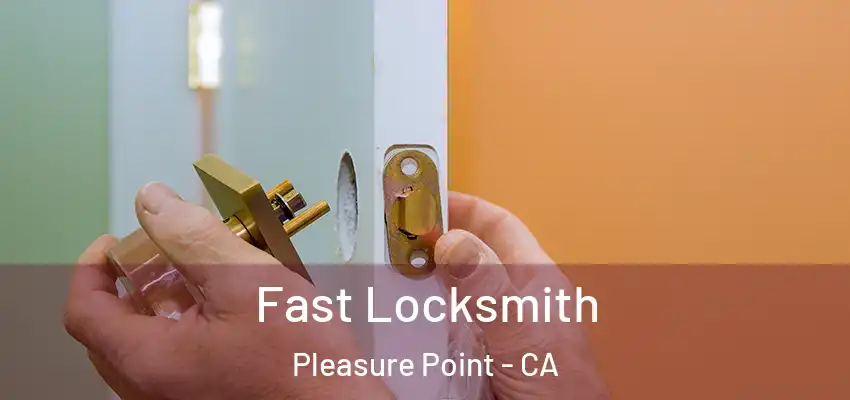  Fast Locksmith Pleasure Point - CA