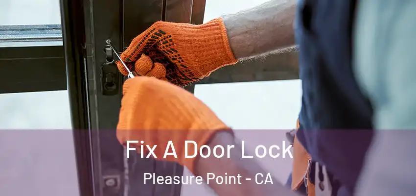  Fix A Door Lock Pleasure Point - CA