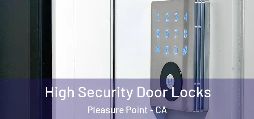  High Security Door Locks Pleasure Point - CA