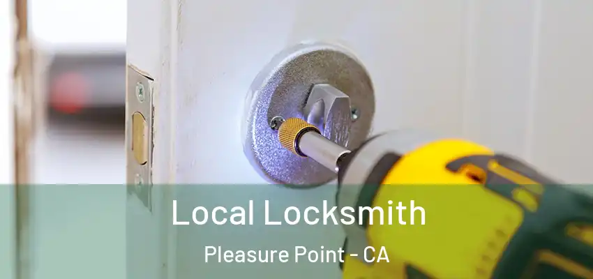  Local Locksmith Pleasure Point - CA