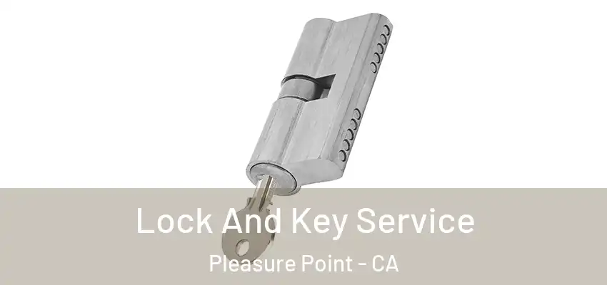  Lock And Key Service Pleasure Point - CA