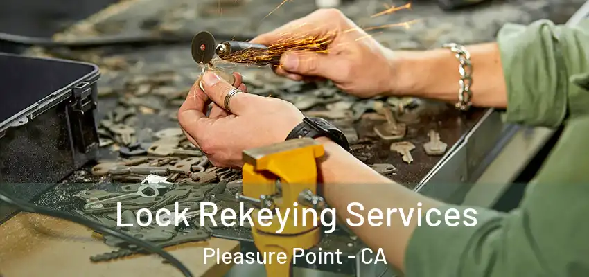  Lock Rekeying Services Pleasure Point - CA