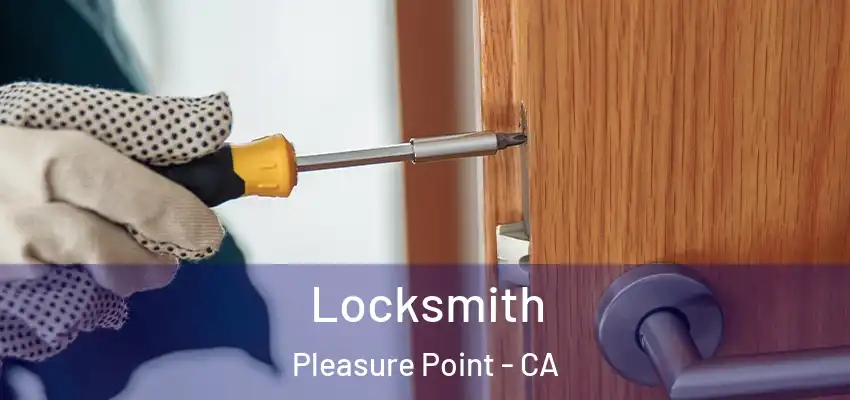  Locksmith Pleasure Point - CA