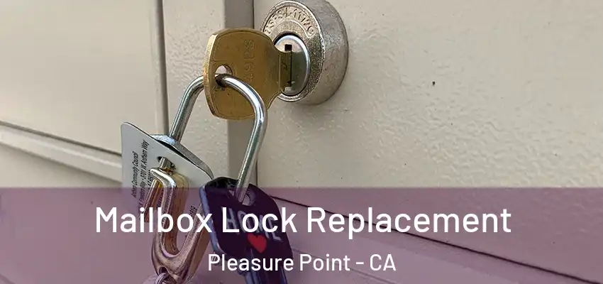 Mailbox Lock Replacement Pleasure Point - CA