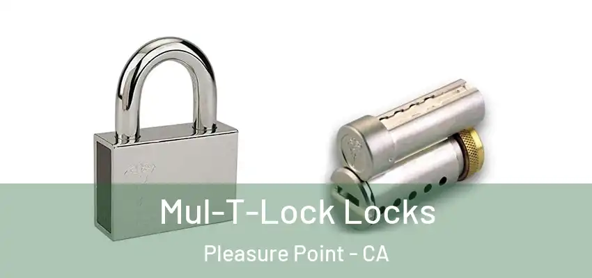 Mul-T-Lock Locks Pleasure Point - CA