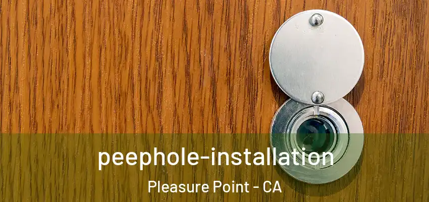  peephole-installation Pleasure Point - CA
