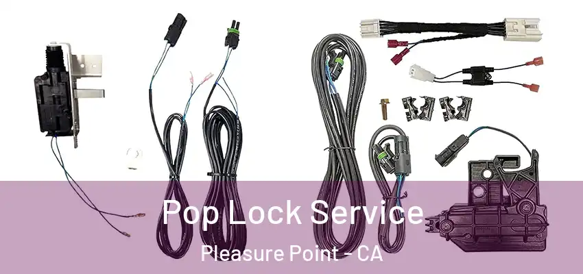  Pop Lock Service Pleasure Point - CA