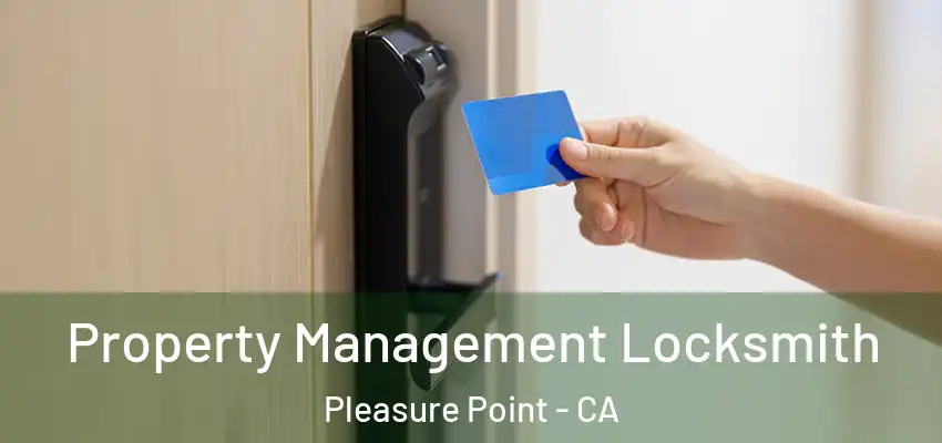  Property Management Locksmith Pleasure Point - CA