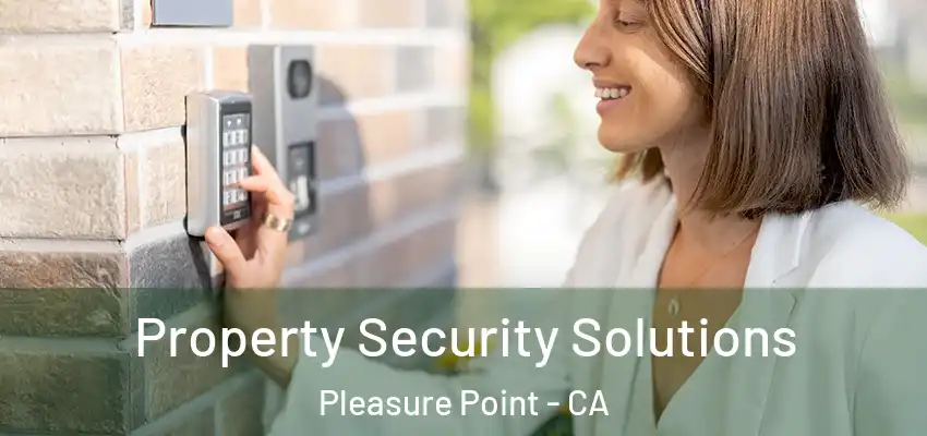  Property Security Solutions Pleasure Point - CA