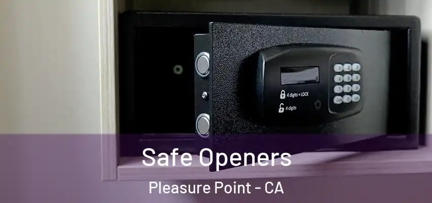 Safe Openers Pleasure Point - CA