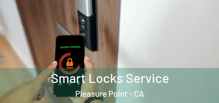  Smart Locks Service Pleasure Point - CA