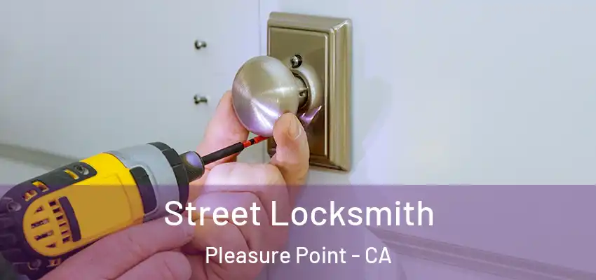  Street Locksmith Pleasure Point - CA