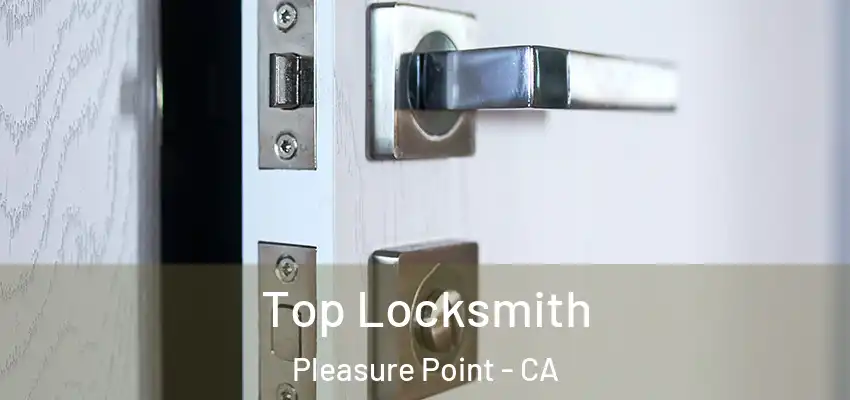  Top Locksmith Pleasure Point - CA